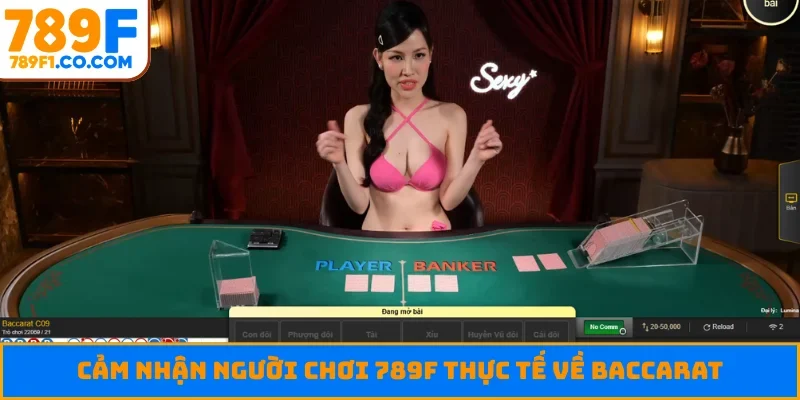 Cảm nhận người chơi 789F thực tế về baccarat
