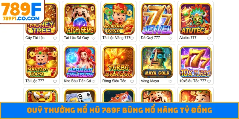 Quỹ thưởng nổ hũ 789F bùng nổ hàng tỷ đồng